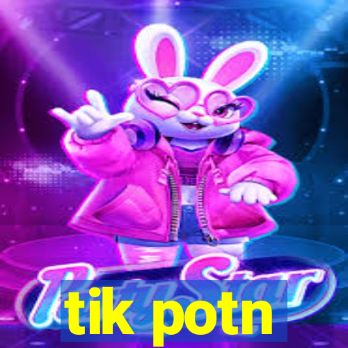 tik potn